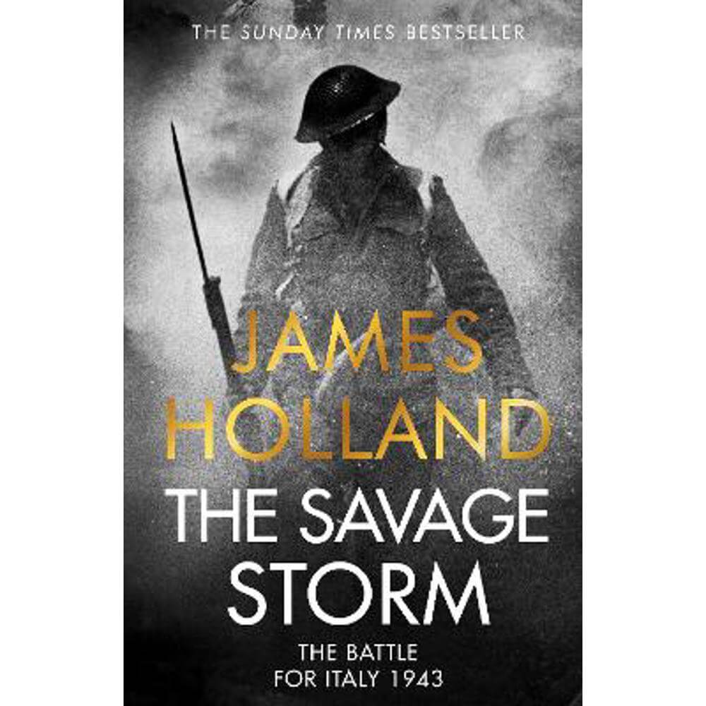 The Savage Storm: The Heroic True Story of One of the Least told Campaigns of WW2 (Hardback) - James Holland